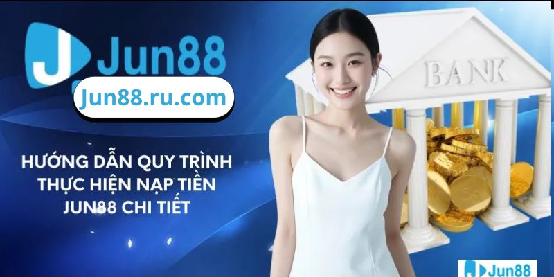 Các phương thức nạp tiền đa dạng và tiện lợi đang được cung cấp trên Jun88.